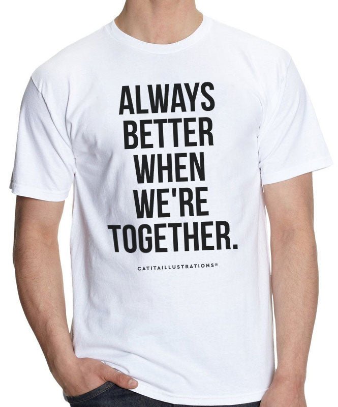 Always Better When We're Together - T-shirts Catita illustrations